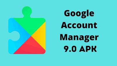 Download Google Account Manager 9.0 APK Free Direct
