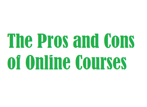 The Pros and Cons of Online Courses