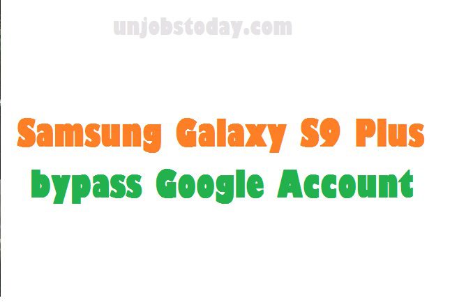Samsung Galaxy S9 Plus bypass Google Account 2023