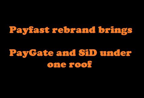 Payfast rebrand brings PayGate and SiD under one roof