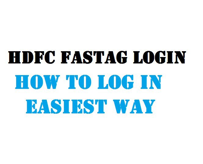 HDFC Fastag Login – How to Log In easiest Way
