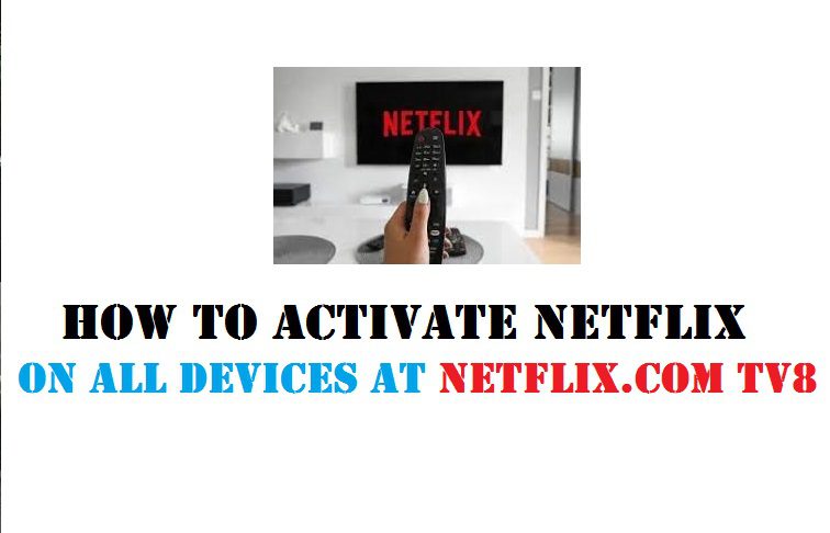 How to Activate Netflix on All Devices at Netflix.com tv8