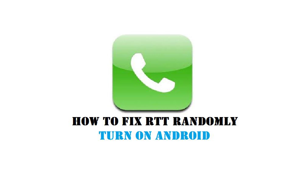 How to Fix RTT Randomly Turn on Android