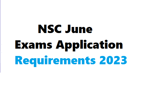 NSC June Exams Application Requirements 2023