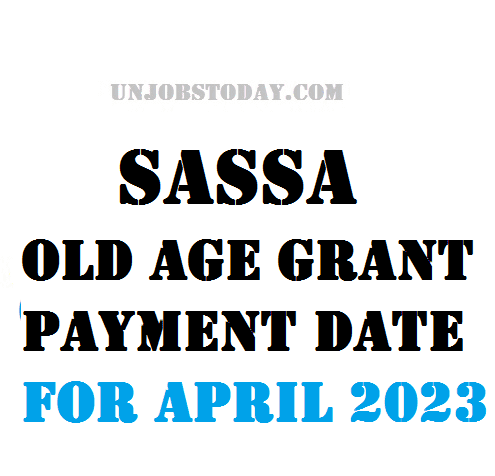 SASSA Old Age Grant payment date for April 2023