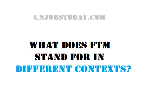 What Does FTM Stand For in Different Contexts?