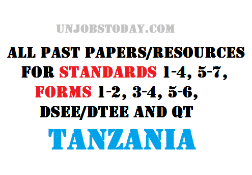 All Past Papers/Resources For Standards 1-4, 5-7, Forms 1-2, 3-4, 5-6, DSEE/DTEE And QT Tanzania
