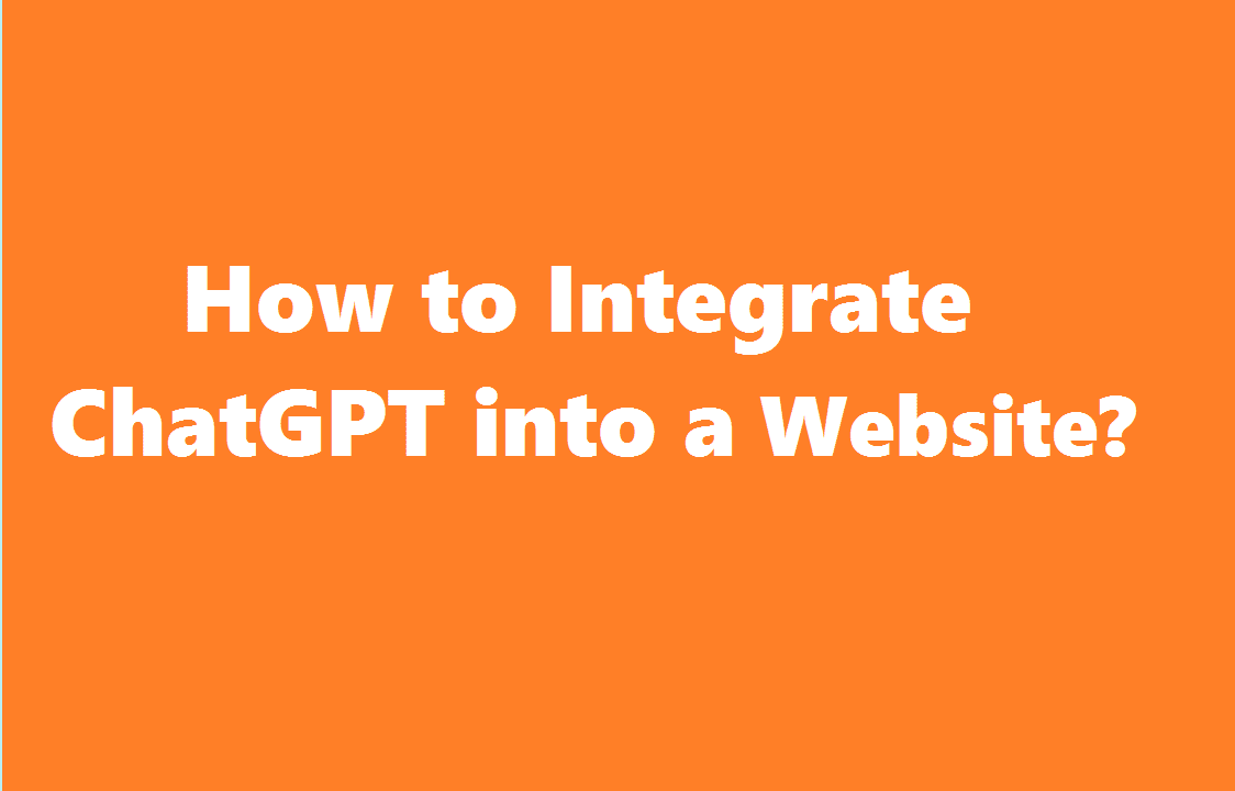 How to Integrate ChatGPT into a Website | An Easy Guide