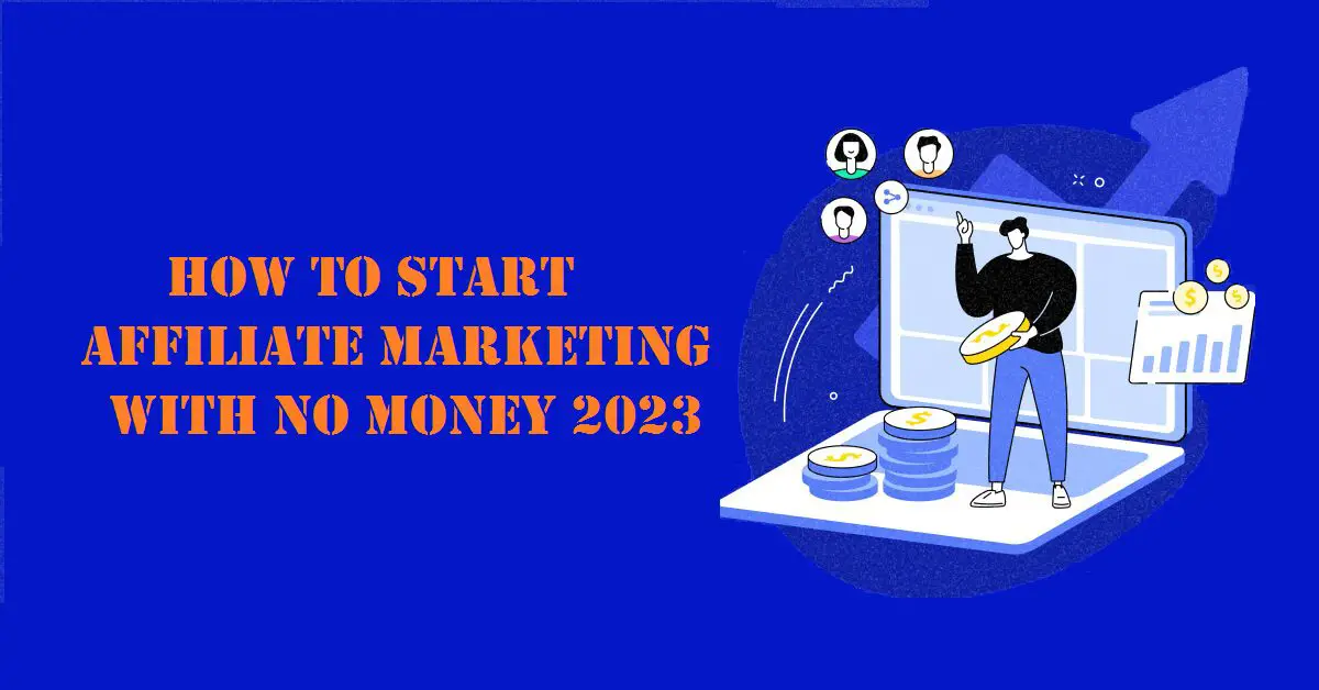 How To Start Affiliate Marketing With No Money 2023