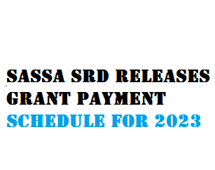 Sassa SRD Releases Grant Payment Schedule For 2023