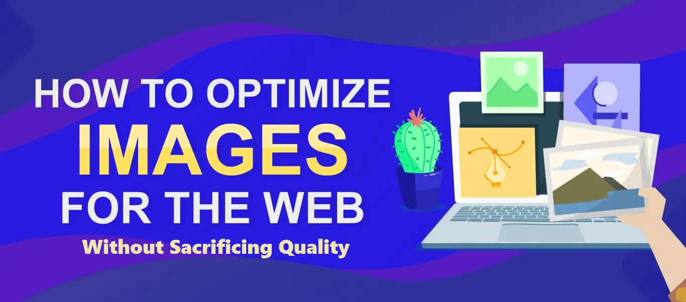 Maximizing Web Performance: A Guide to Optimizing Images Without Sacrificing Quality