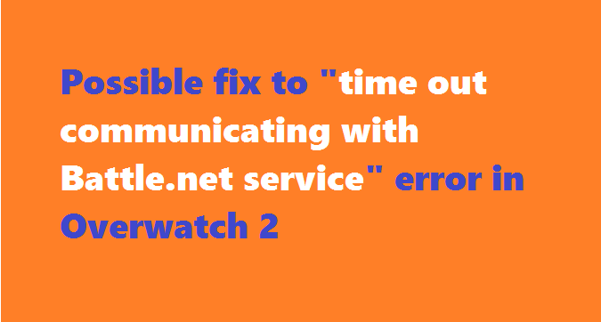 How to fix "time out communicating with Battle.net service" error in Overwatch 2