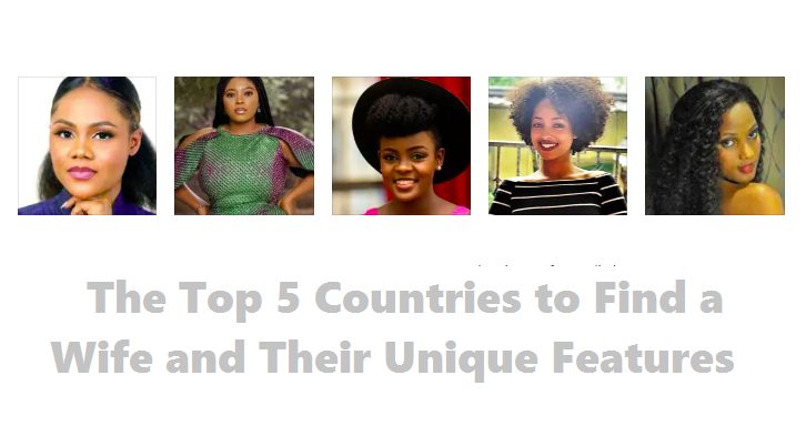 The Top 5 Countries to Find a Wife and Their Unique Features