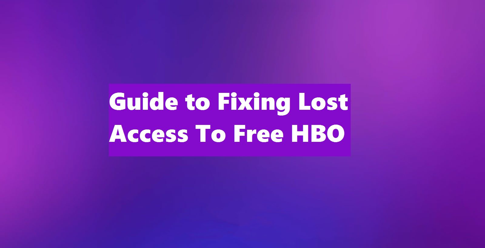 Guide to Fixing Lost Access To Free HBO