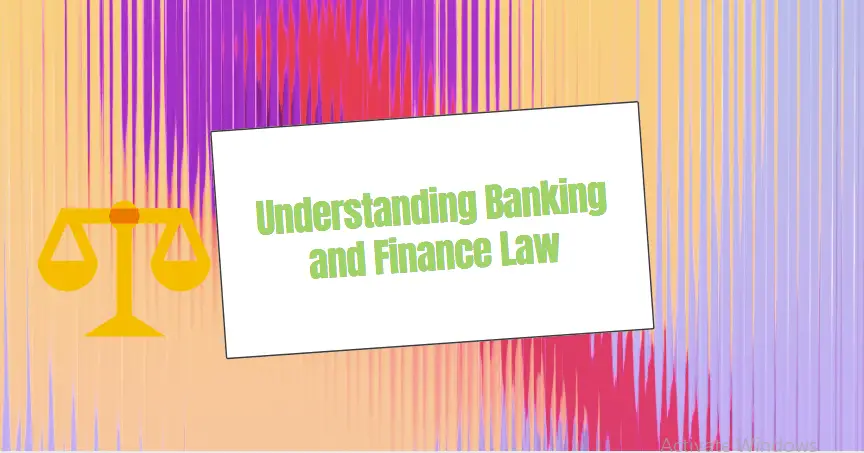 Understanding Banking and Finance Law: A Comprehensive Guide