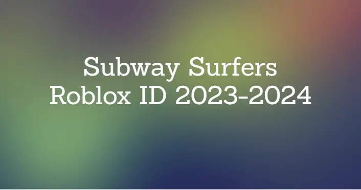 Subway Surfers Roblox ID 2023-2024