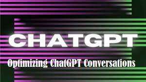 Best Practices for Optimizing ChatGPT Conversations