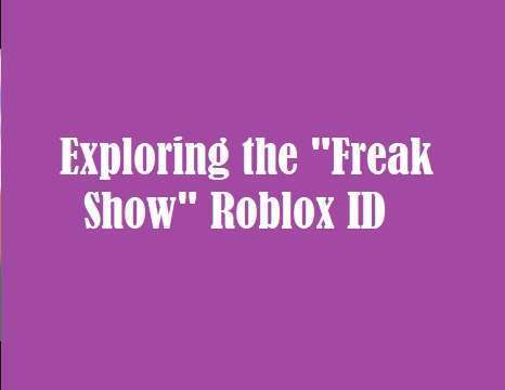 Exploring the "Freak Show" Roblox ID