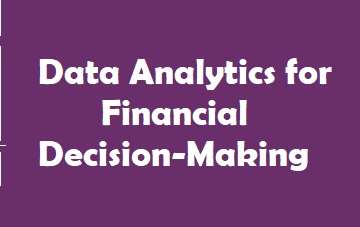 Data Analytics for Financial Decision-Making